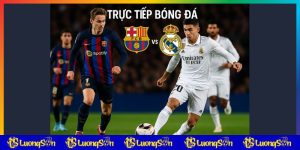 Barcelona vs Real Madrid khi trực tiếp bóng đá tại luongsontv